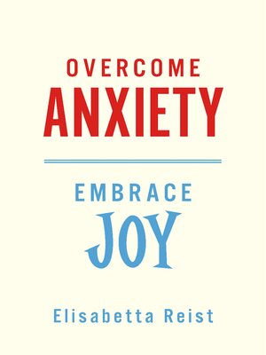 cover image of Overcome Anxiety--Embrace Joy